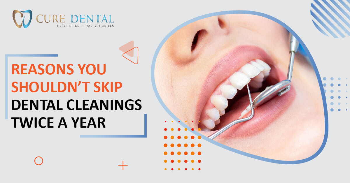 Reasons You Shouldn’t Skip Dental Cleanings Twice A Year