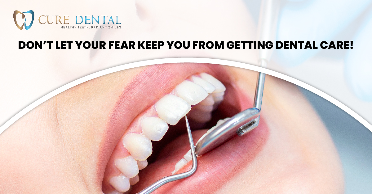 Don’t Let Your Fear Keep You From Getting Dental Care!