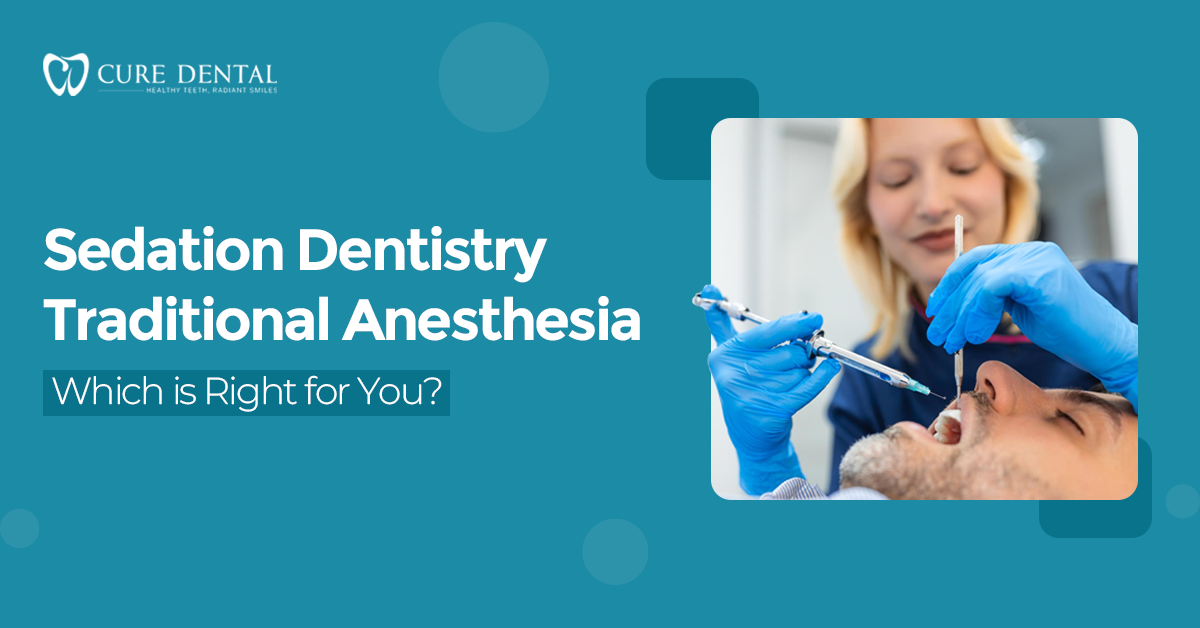 Sedation Dentistry vs. Traditional Anesthesia: Which is Right for You?